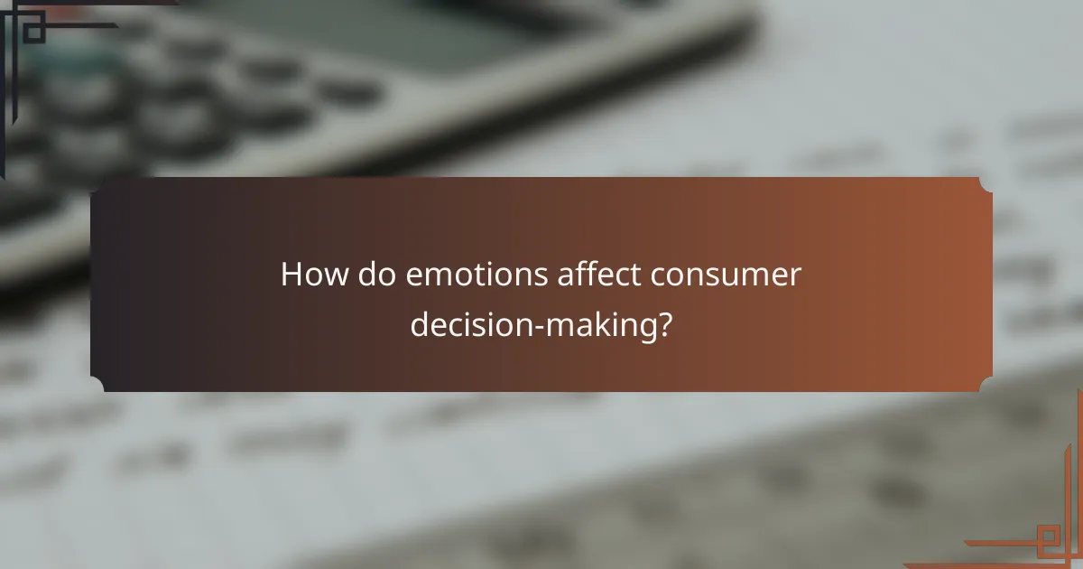 How do emotions affect consumer decision-making?