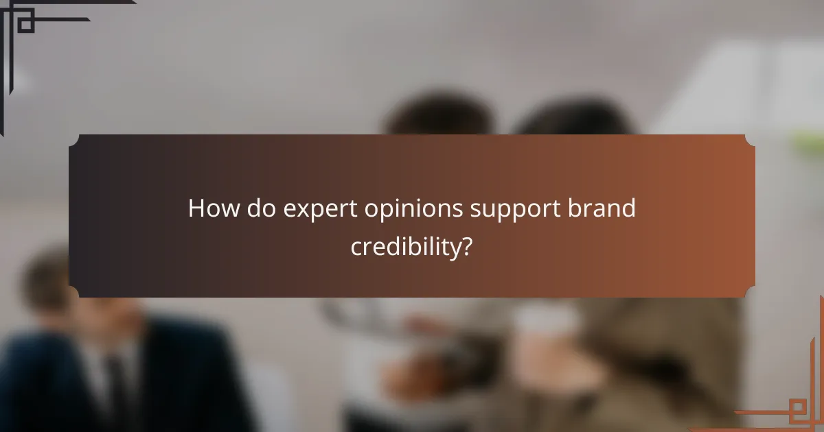 How do expert opinions support brand credibility?