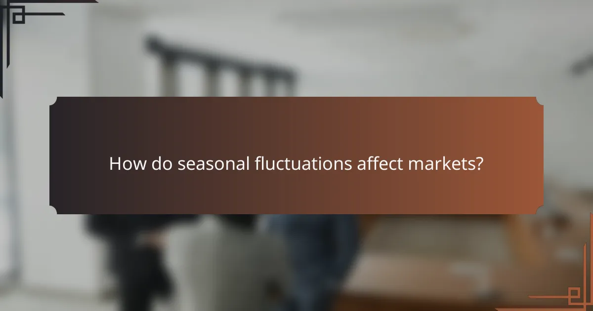 How do seasonal fluctuations affect markets?