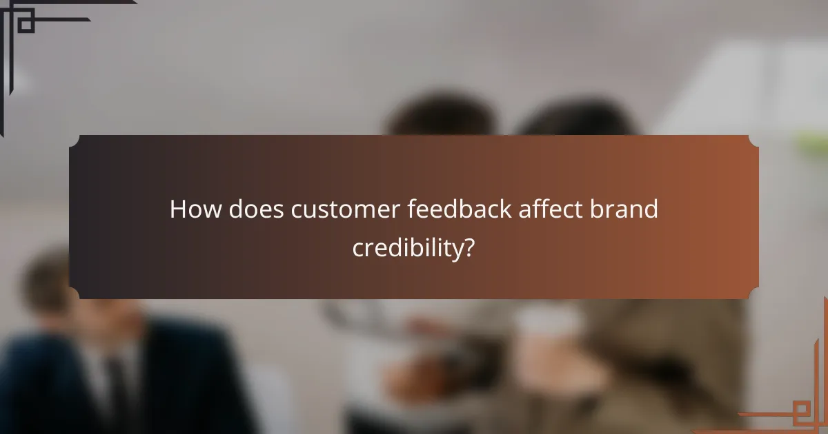 How does customer feedback affect brand credibility?