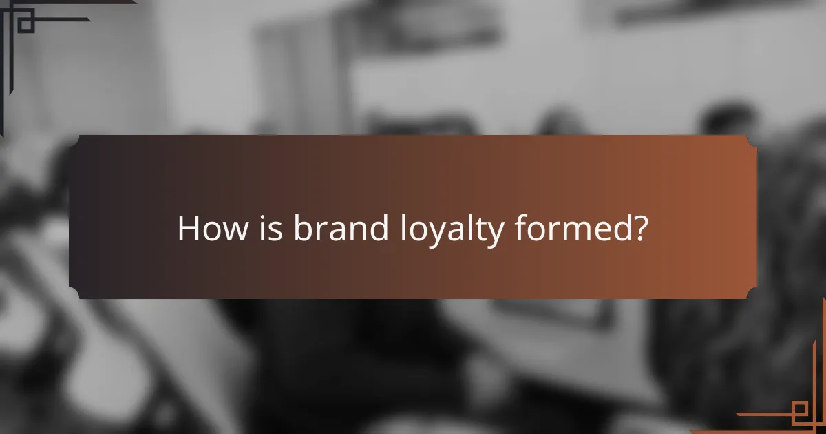 How is brand loyalty formed?