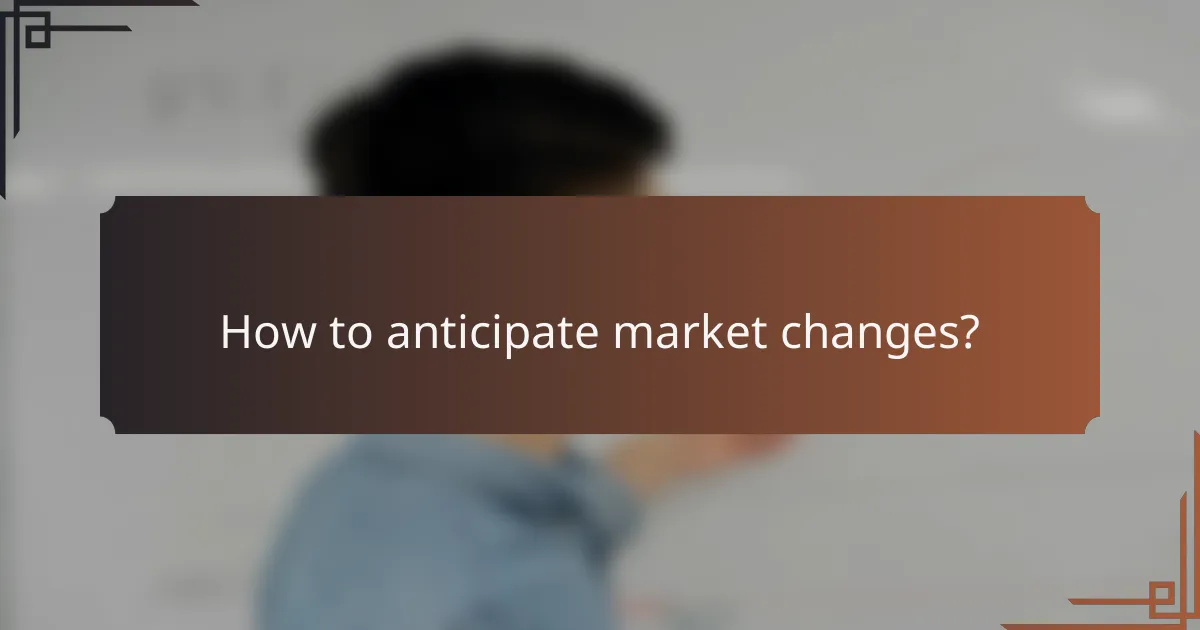 How to anticipate market changes?