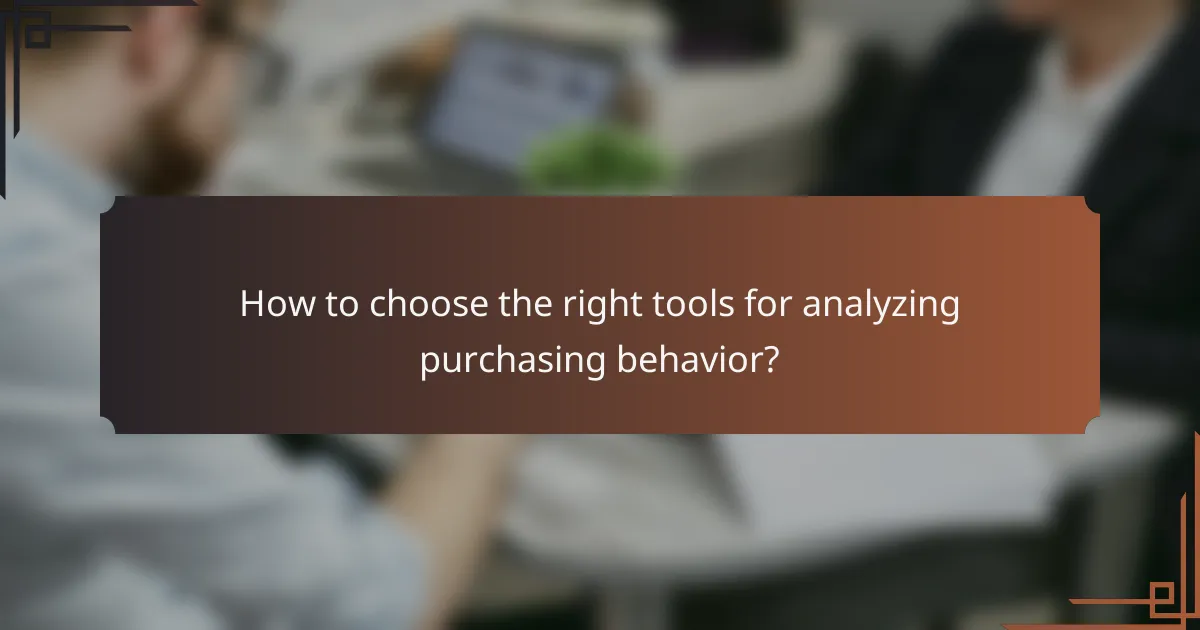 How to choose the right tools for analyzing purchasing behavior?