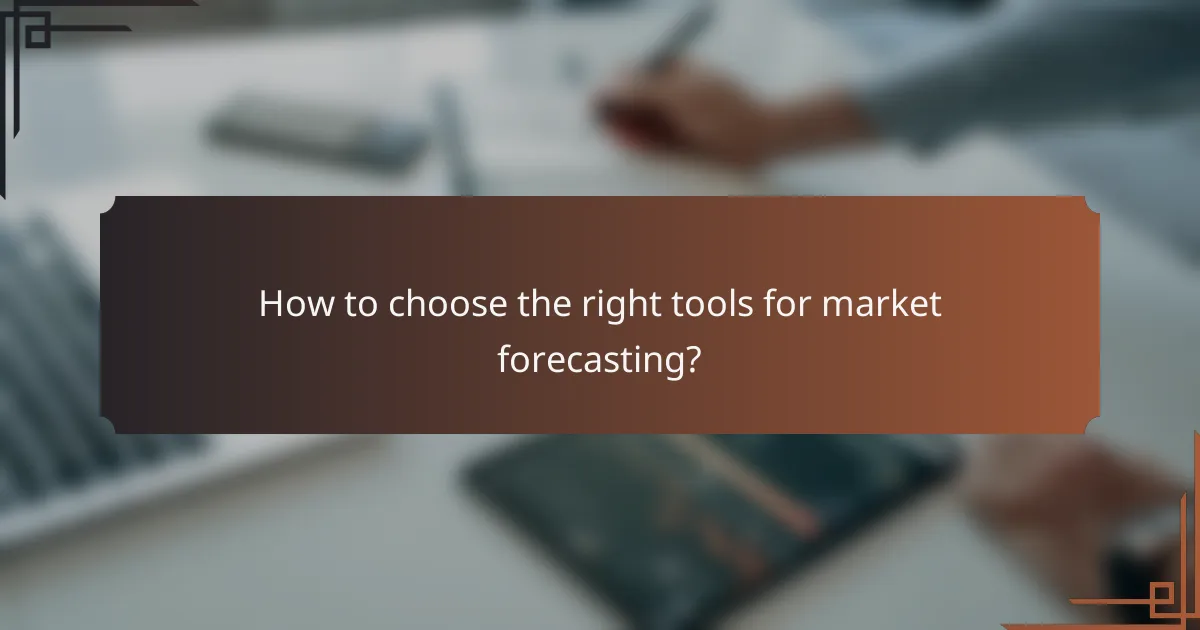 How to choose the right tools for market forecasting?