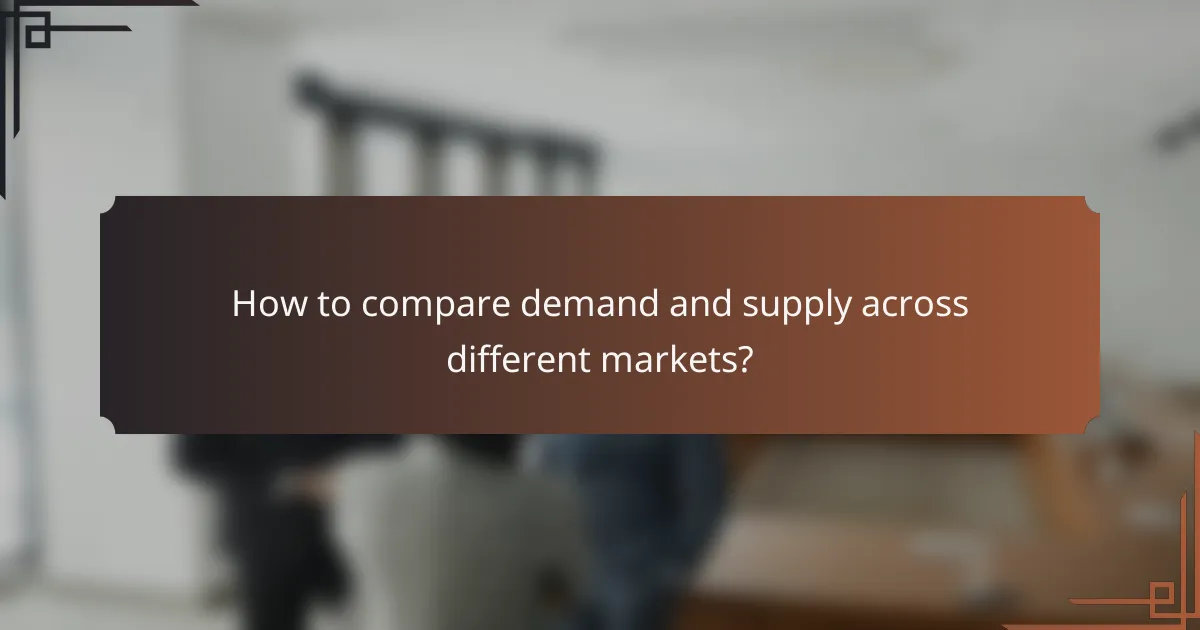 How to compare demand and supply across different markets?
