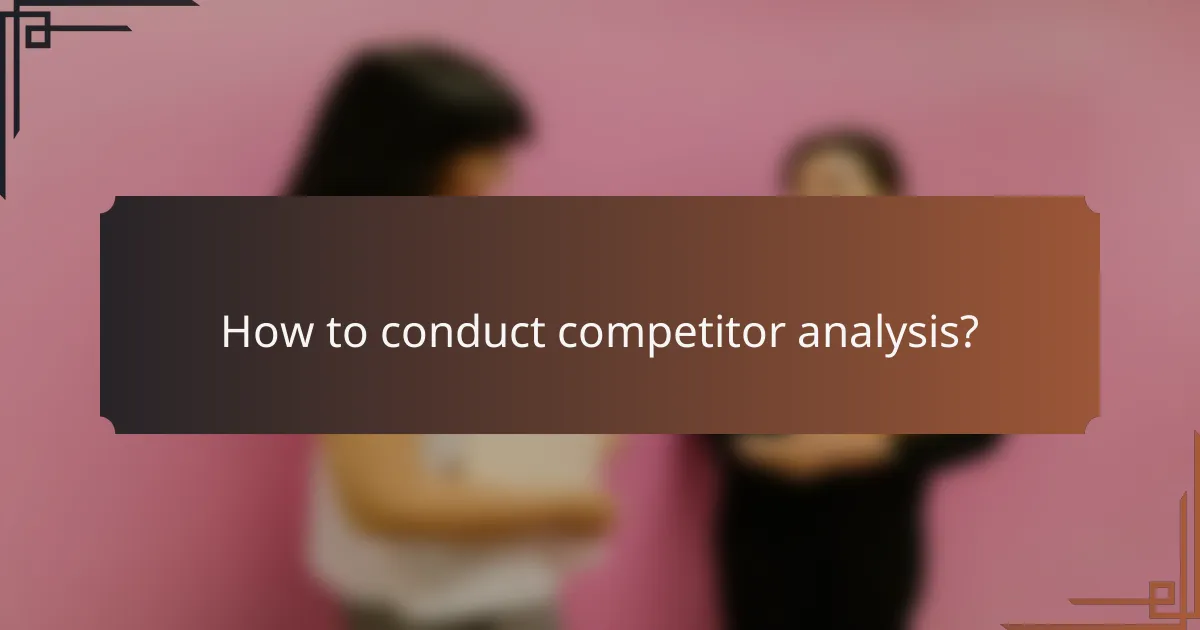 How to conduct competitor analysis?