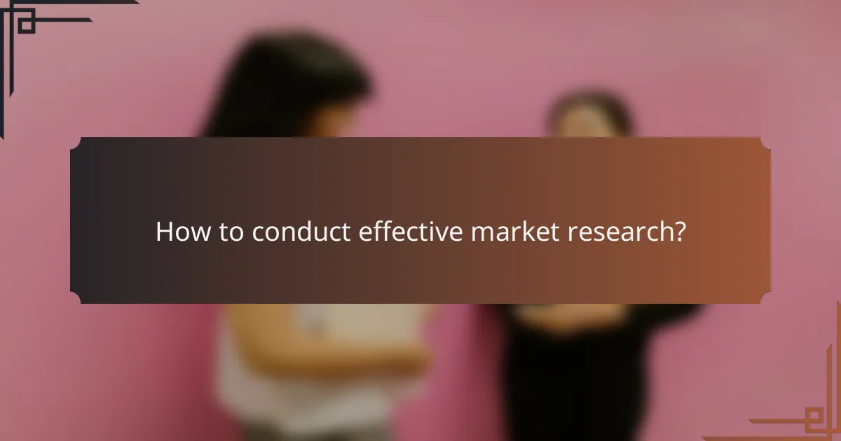 How to conduct effective market research?