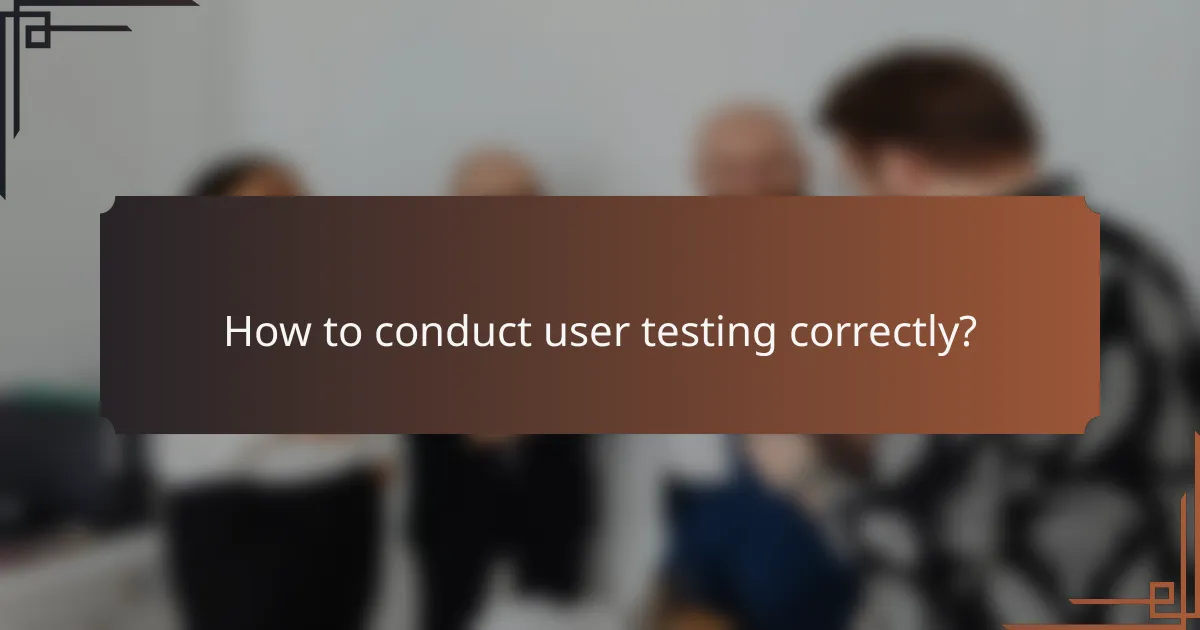 How to conduct user testing correctly?
