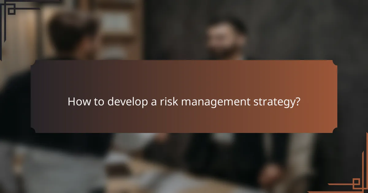 How to develop a risk management strategy?