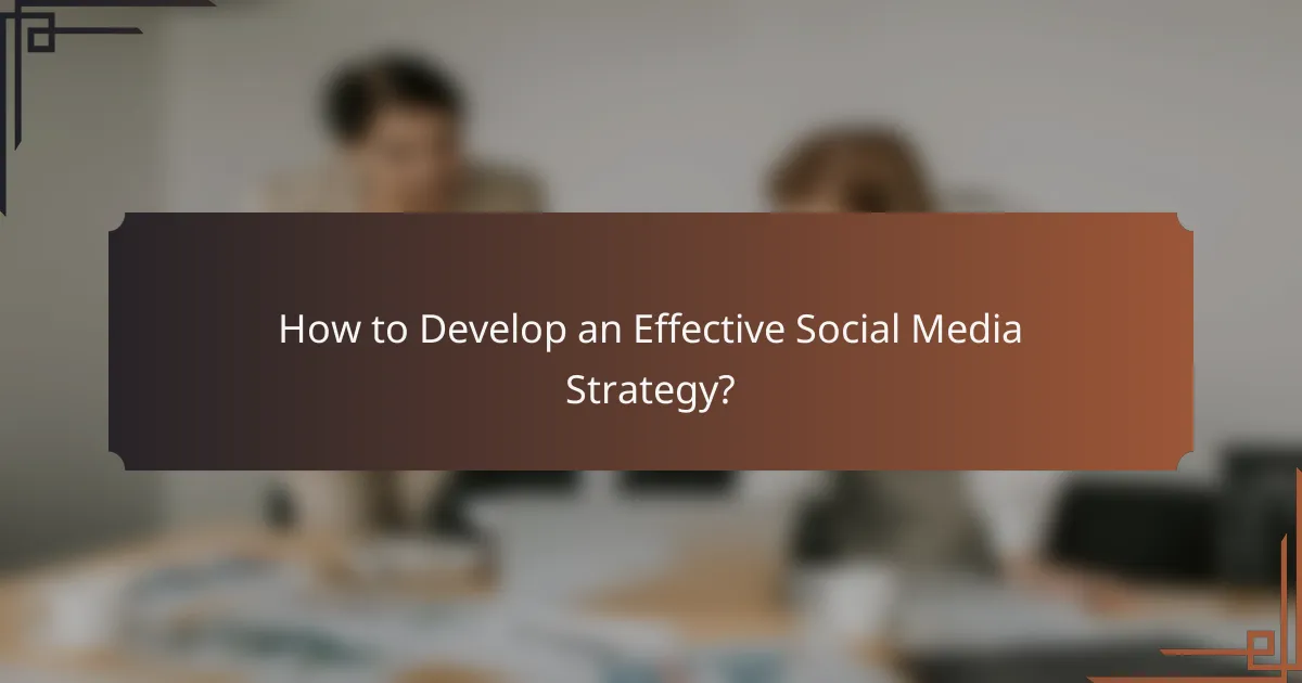 How to Develop an Effective Social Media Strategy?