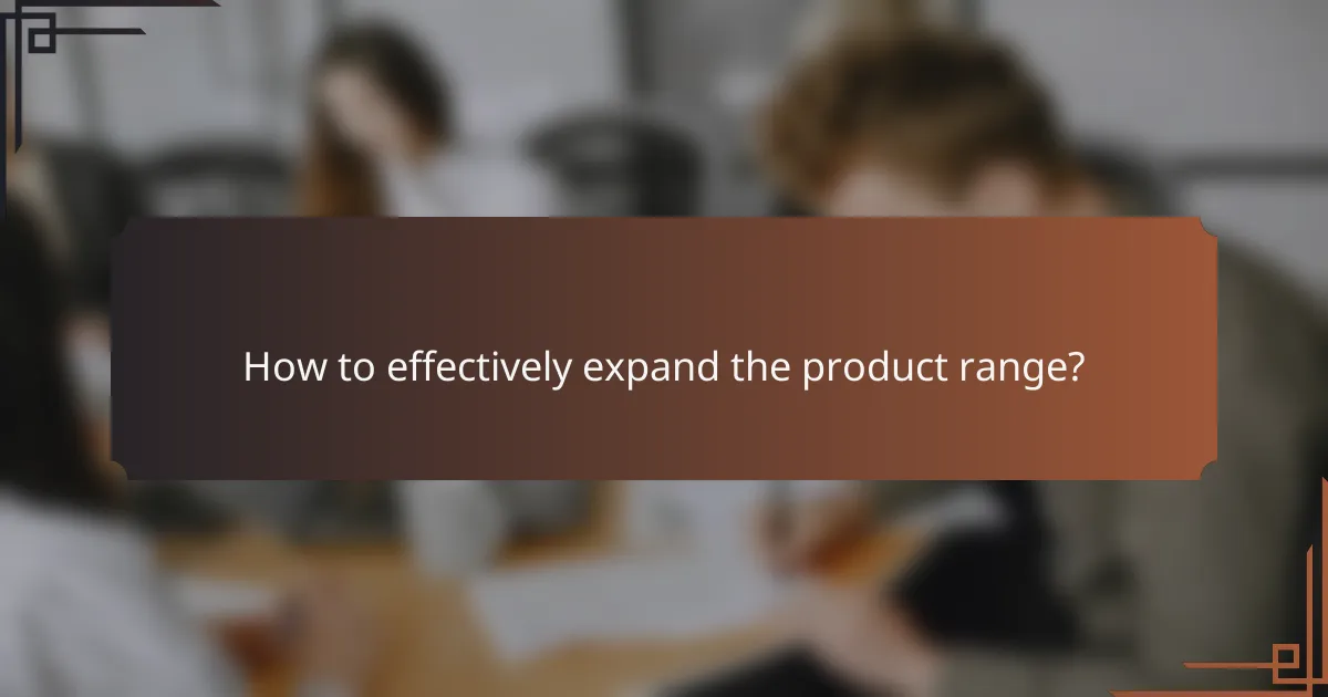 How to effectively expand the product range?