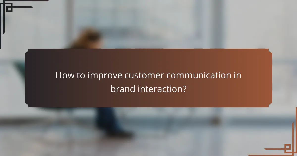 How to improve customer communication in brand interaction?