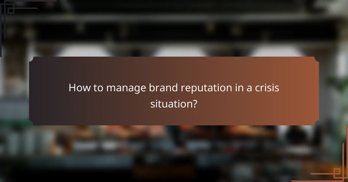 How to manage brand reputation in a crisis situation?