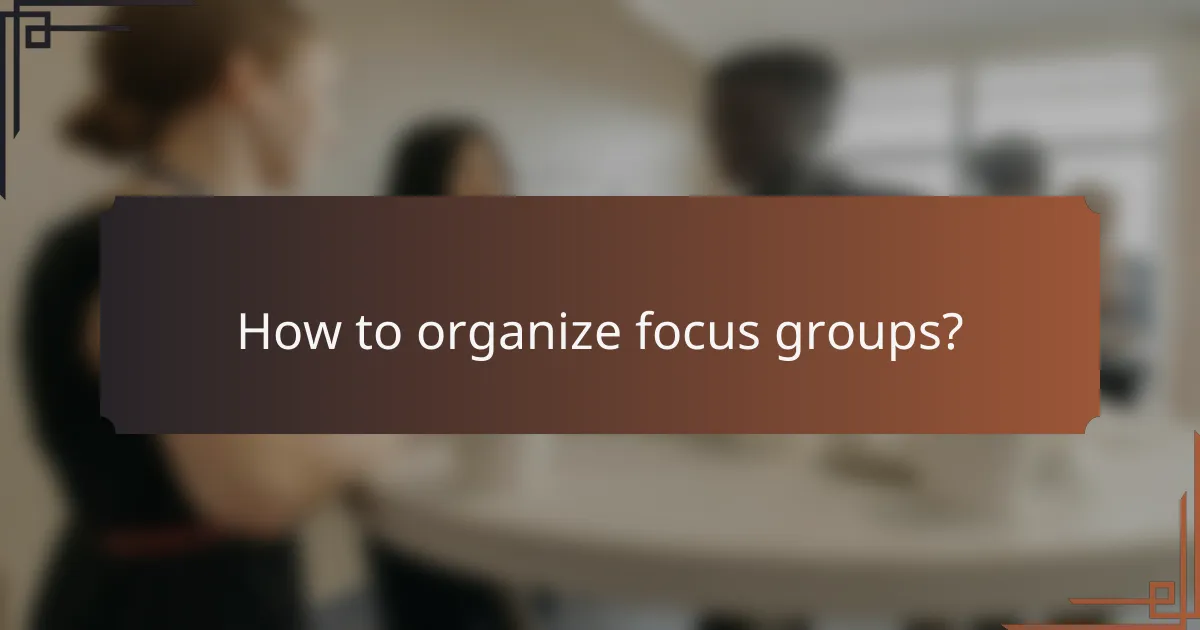 How to organize focus groups?