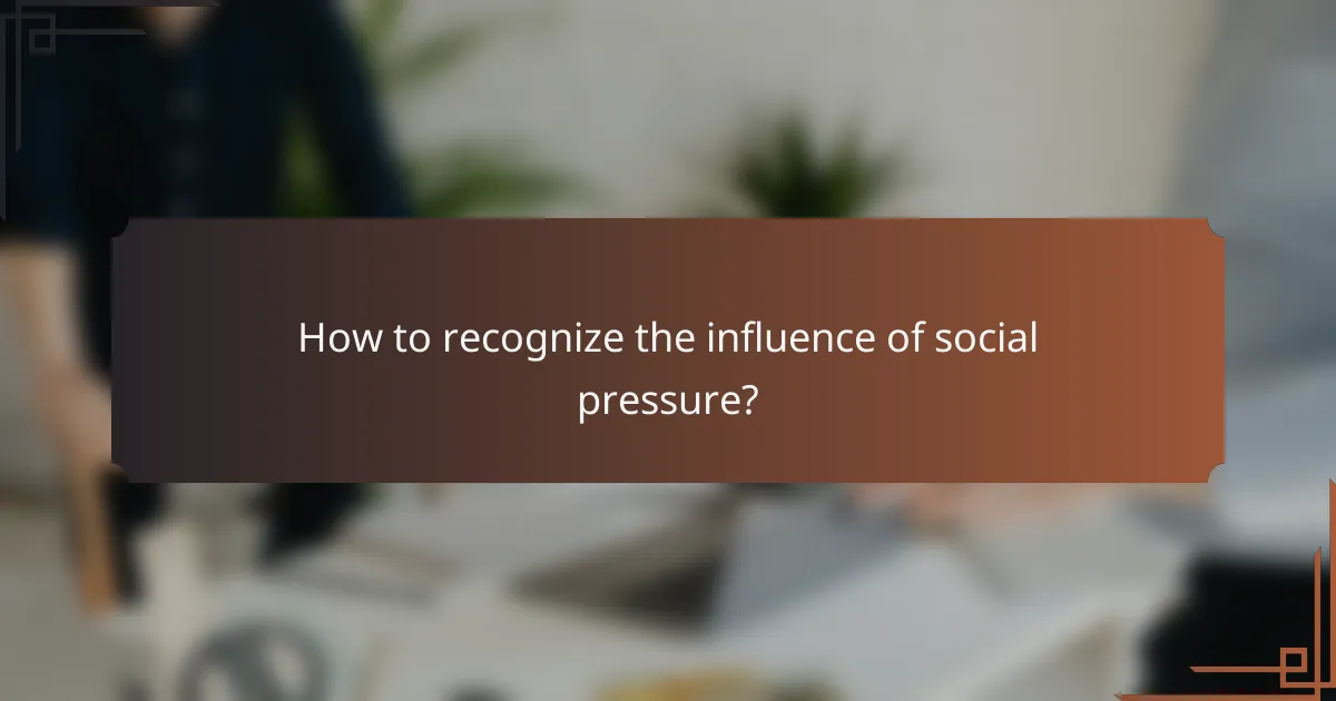 How to recognize the influence of social pressure?