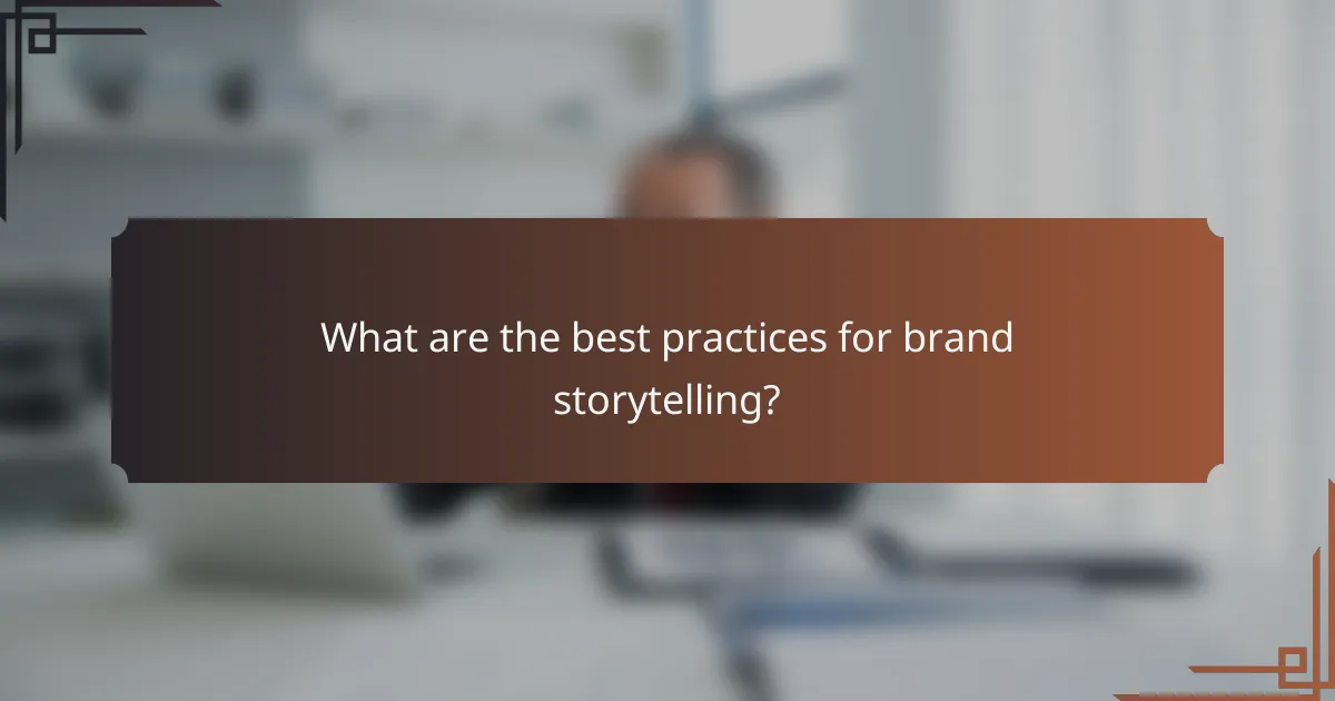 What are the best practices for brand storytelling?