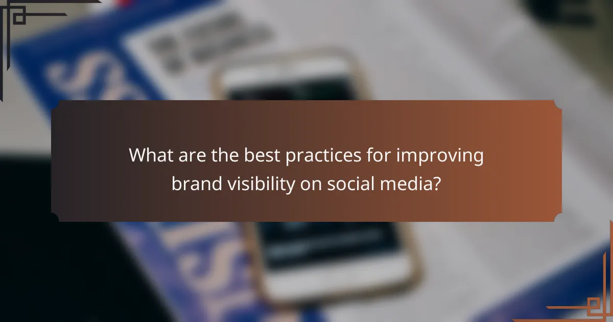 What are the best practices for improving brand visibility on social media?
