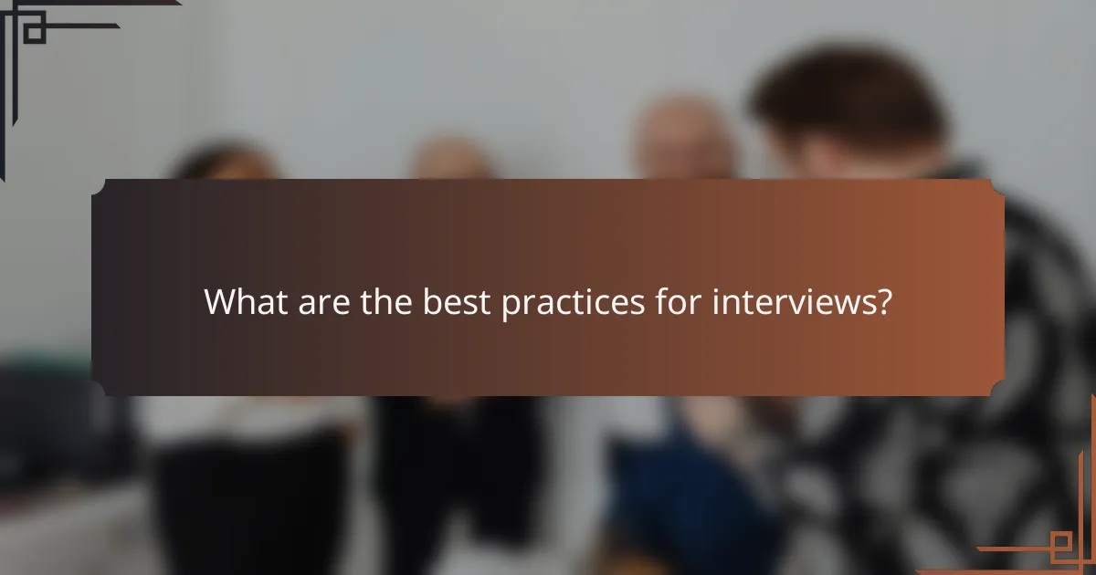 What are the best practices for interviews?
