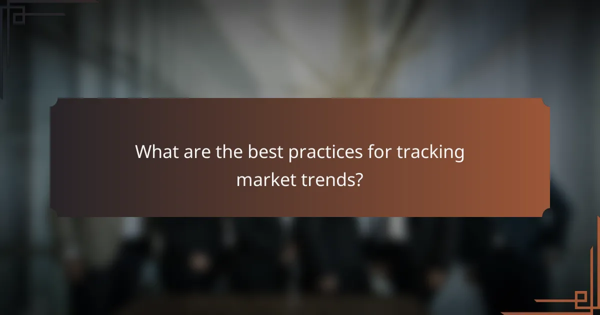 What are the best practices for tracking market trends?