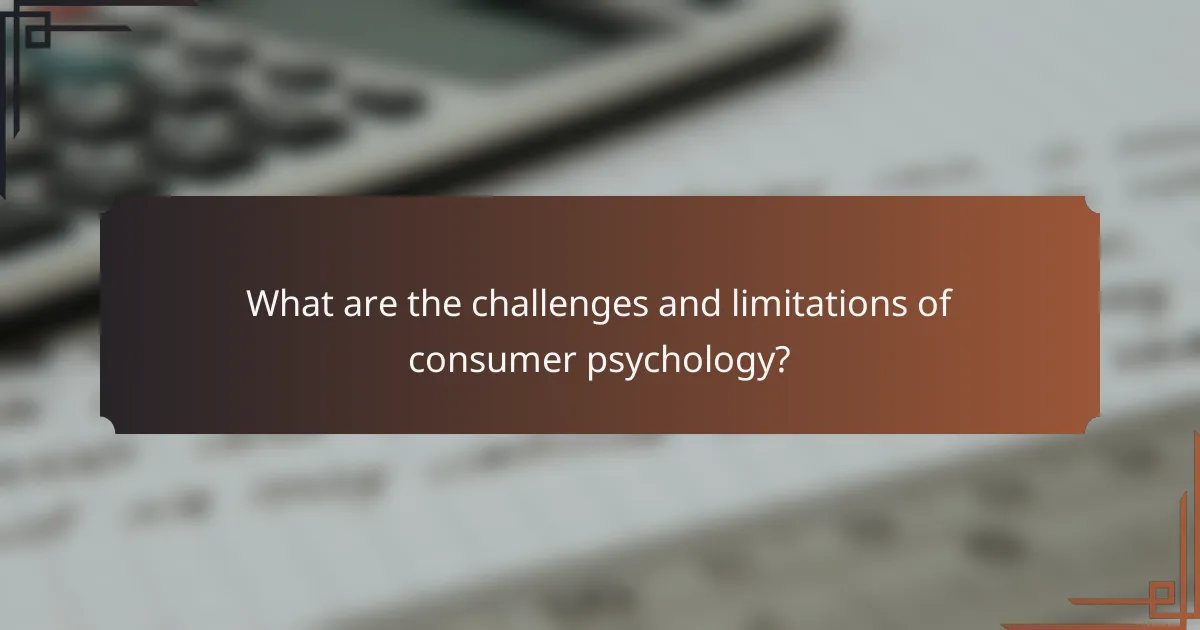 What are the challenges and limitations of consumer psychology?