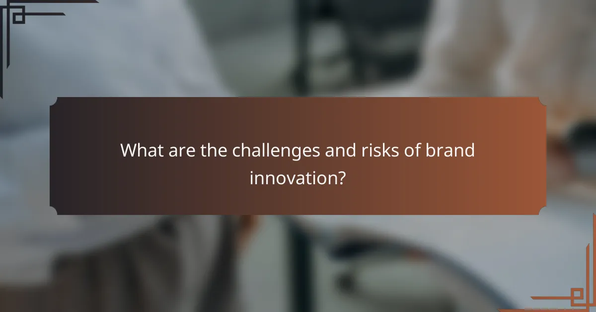 What are the challenges and risks of brand innovation?