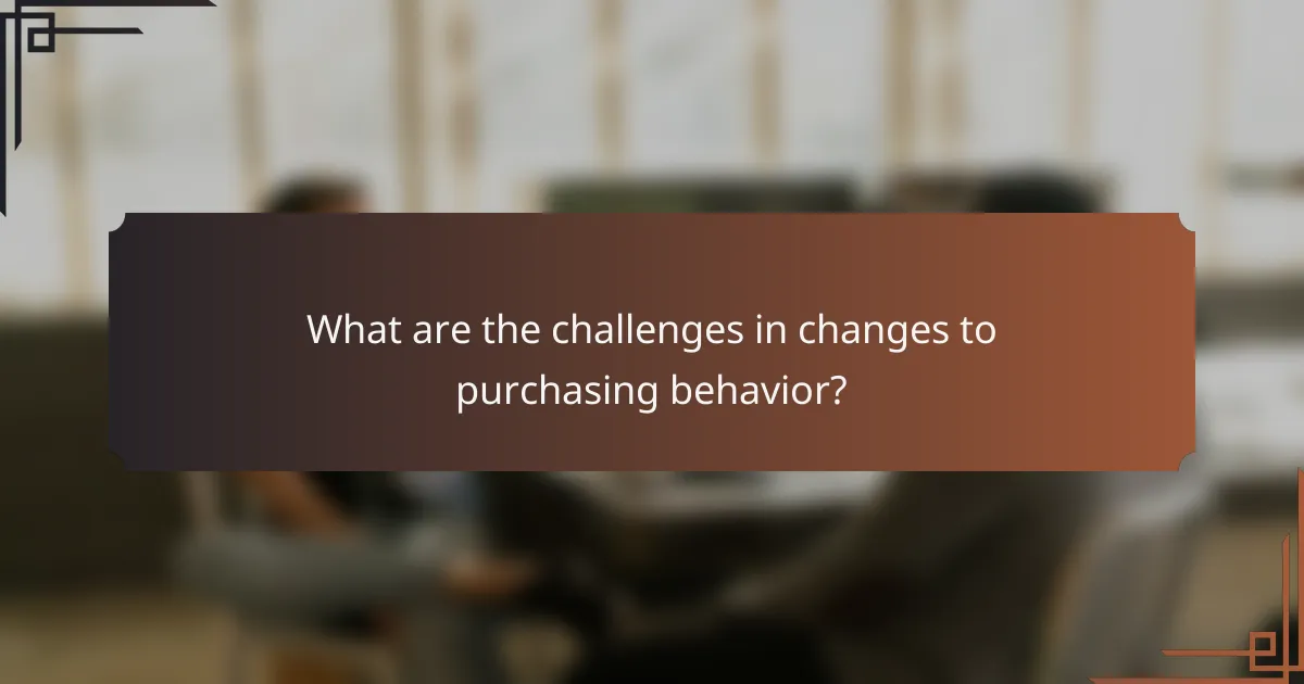 What are the challenges in changes to purchasing behavior?