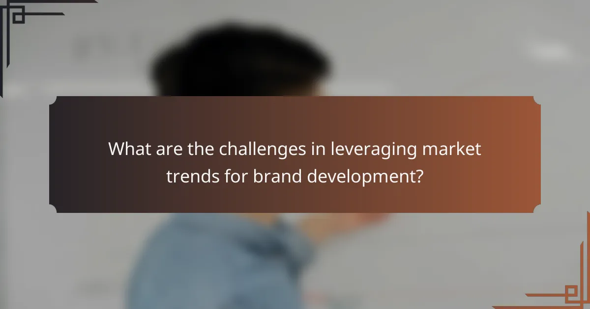 What are the challenges in leveraging market trends for brand development?