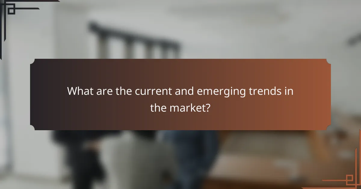 What are the current and emerging trends in the market?