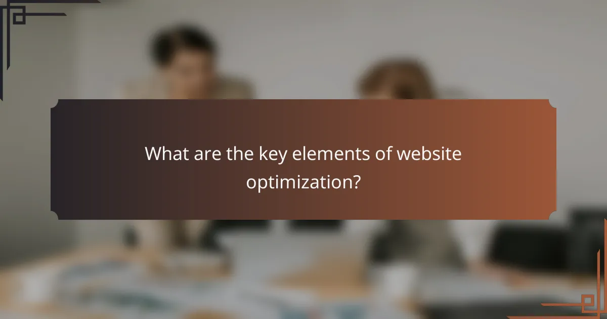 What are the key elements of website optimization?