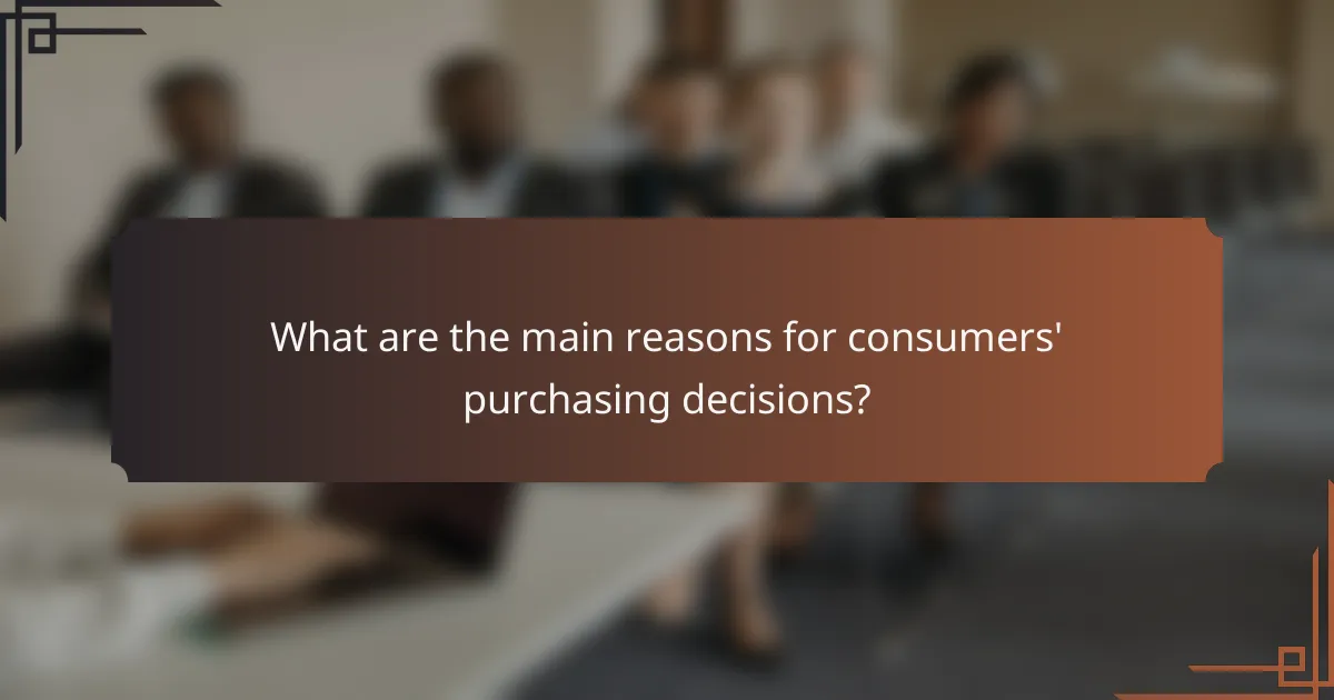 What are the main reasons for consumers' purchasing decisions?
