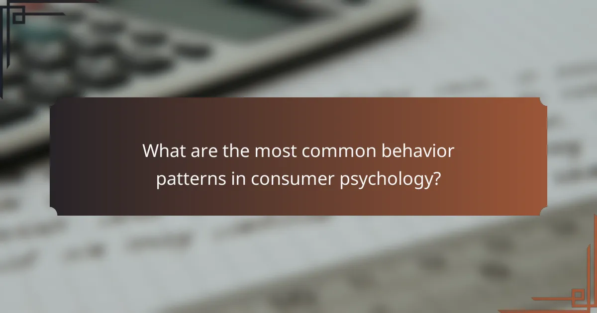 What are the most common behavior patterns in consumer psychology?