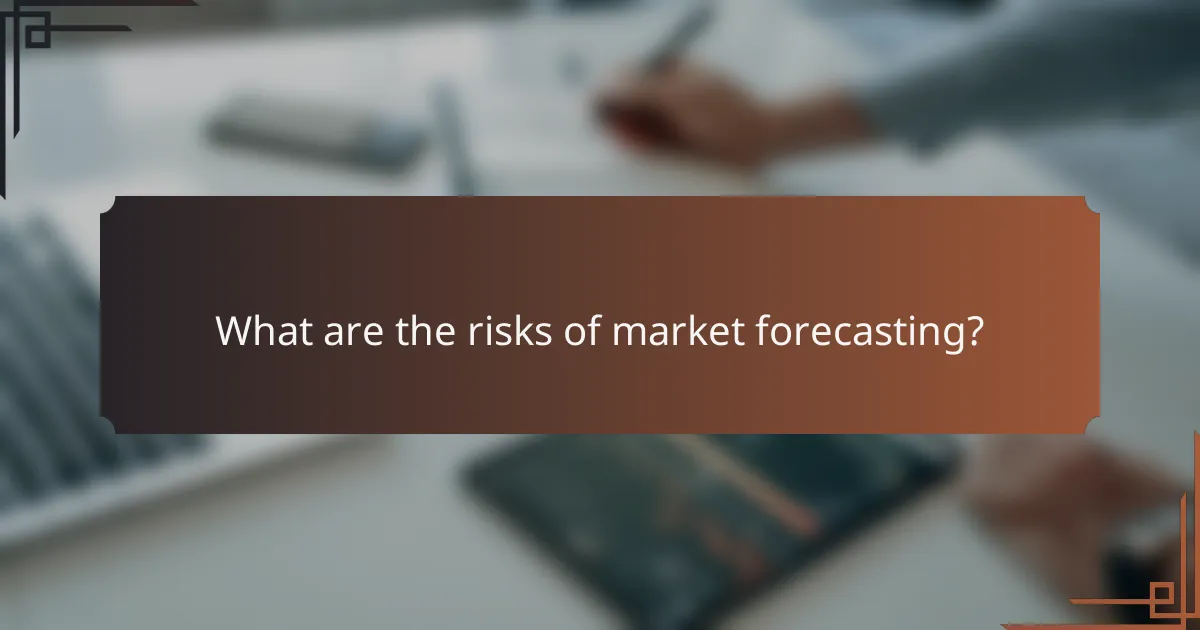 What are the risks of market forecasting?