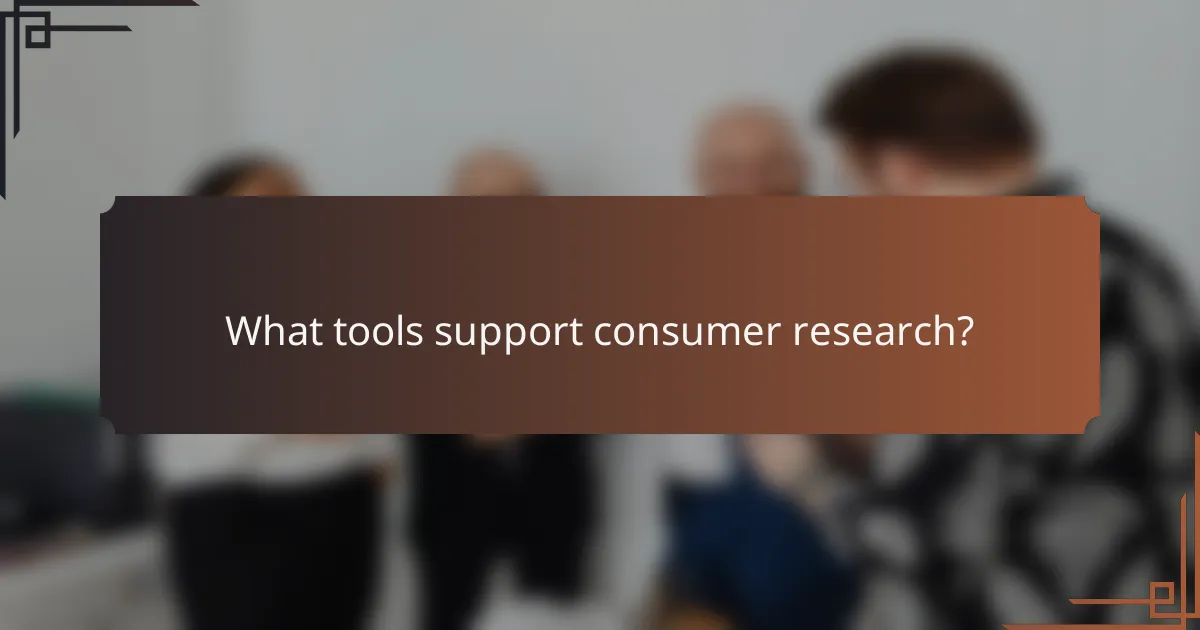 What tools support consumer research?