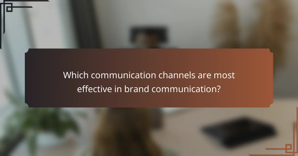 Which communication channels are most effective in brand communication?