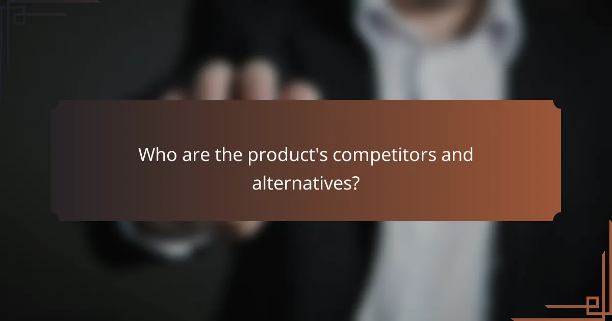 Who are the product's competitors and alternatives?